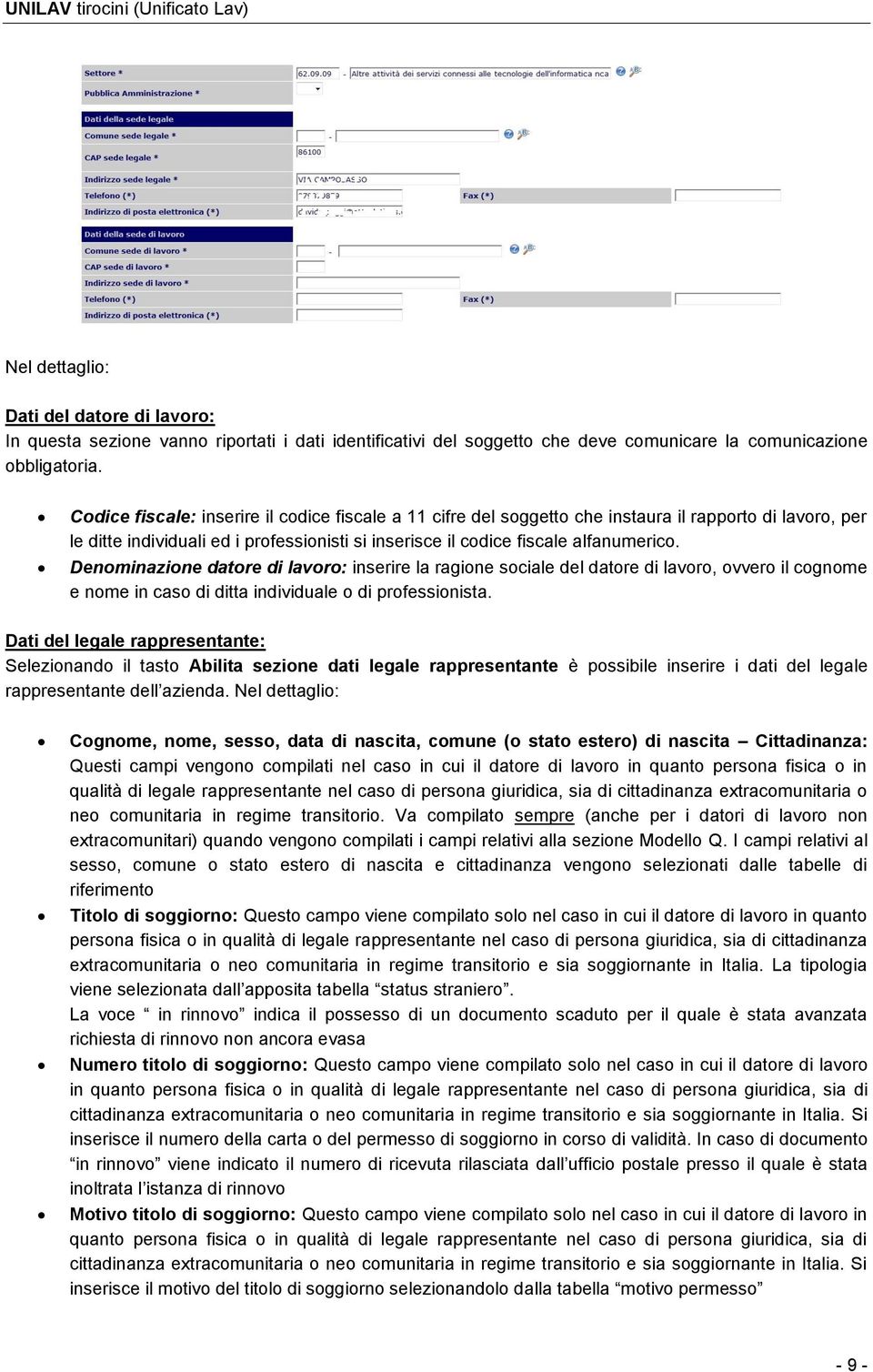 Denominazione datore di lavoro: inserire la ragione sociale del datore di lavoro, ovvero il cognome e nome in caso di ditta individuale o di professionista.