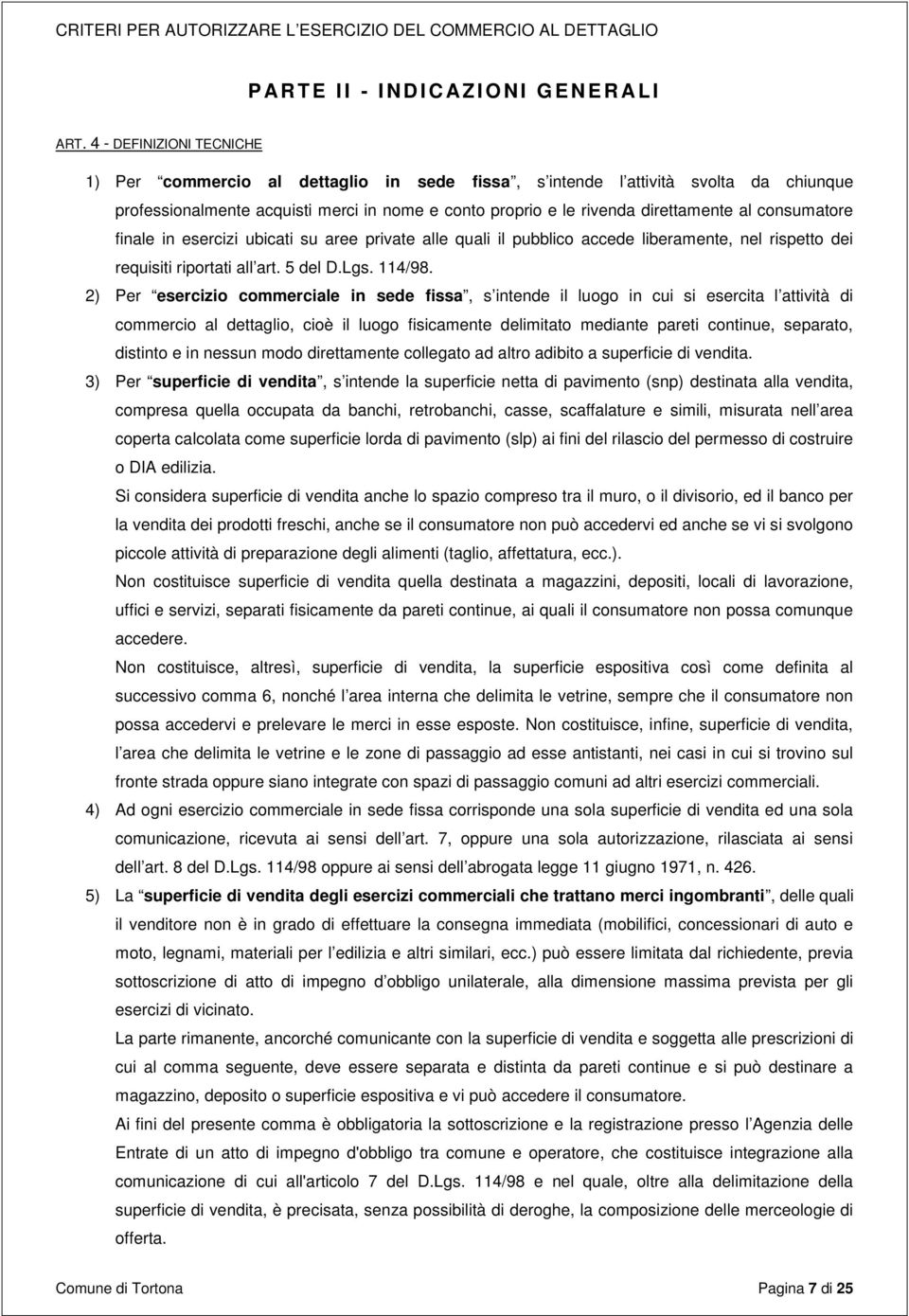 consumatore finale in esercizi ubicati su aree private alle quali il pubblico accede liberamente, nel rispetto dei requisiti riportati all art. 5 del D.Lgs. 114/98.