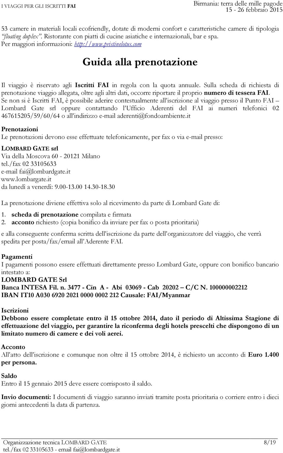 com Guida alla prenotazione Il viaggio è riservato agli Iscritti FAI in regola con la quota annuale.