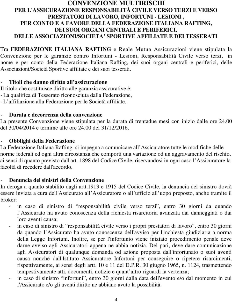 contro Infortuni - Lesioni, Responsabilità Civile verso terzi, in nome e per conto della Federazione Italiana Rafting, dei suoi organi centrali e periferici, delle Associazioni/Società Sportive