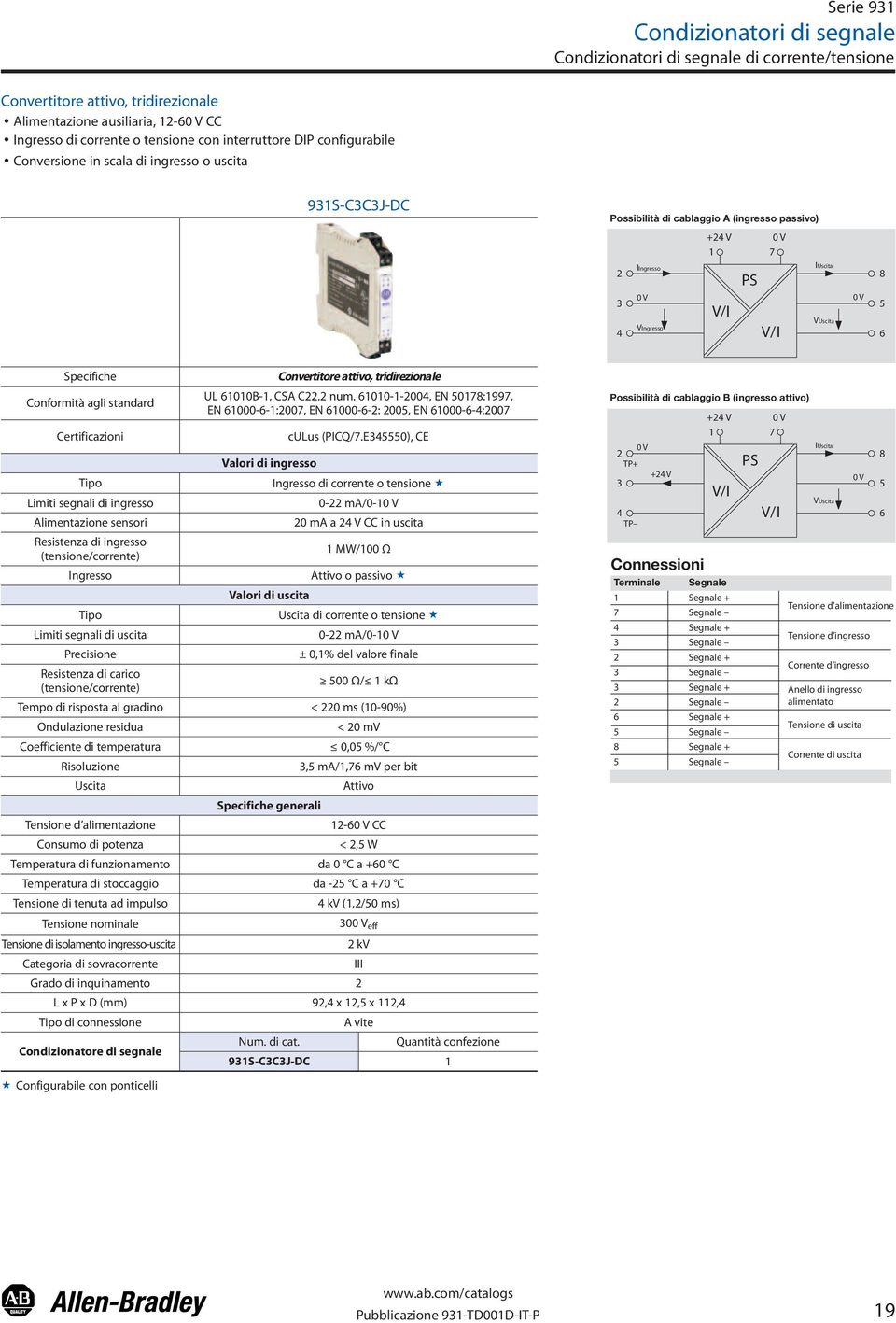 UL 61010B-1, CSA C22.2 num. 61010-1-2004, EN 50178:1997, EN 61000-6-1:2007, EN 61000-6-2: 2005, EN 61000-6-4:2007 culus (PICQ/7.