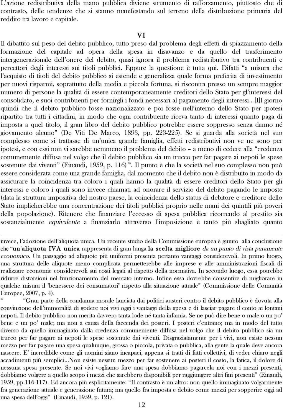 VI Il dibattito sul peso del debito pubblico, tutto preso dal problema degli effetti di spiazzamento della formazione del capitale ad opera della spesa in disavanzo e da quello del trasferimento