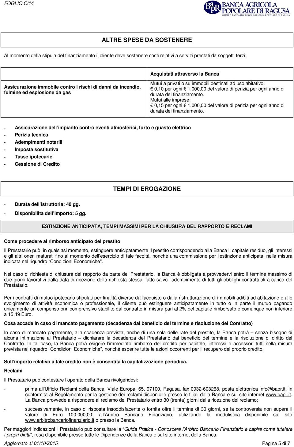 000,00 del valore di perizia per ogni anno di durata del finanziamento.