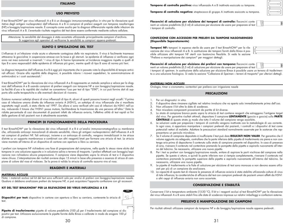 L eventuale risultato negativo del test deve essere confermato mediante coltura cellulare. Attenzione: la sensibilità del dosaggio è stata accertata utilizzando principalmente campioni d archivio.