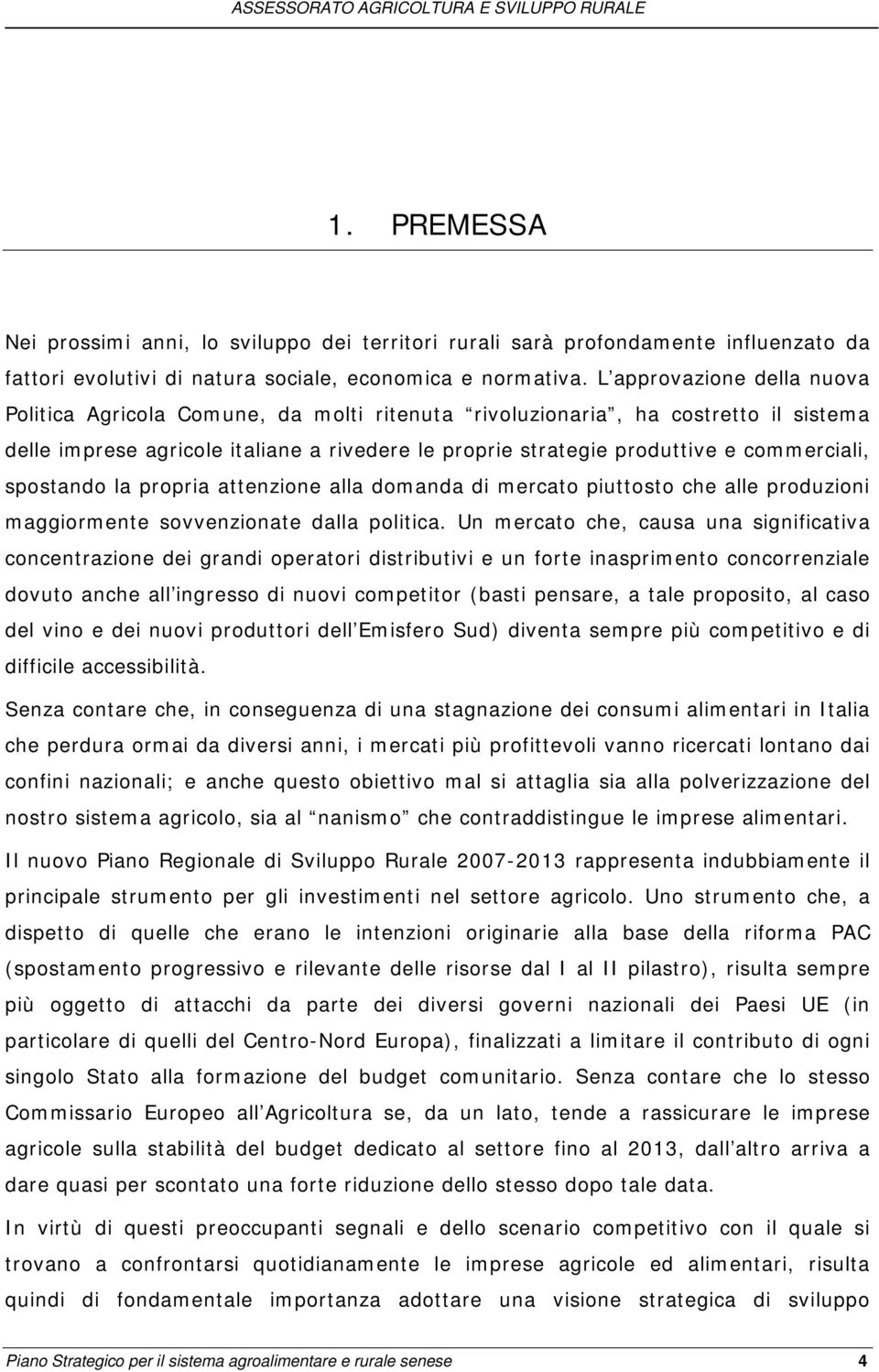 commerciali, spostando la propria attenzione alla domanda di mercato piuttosto che alle produzioni maggiormente sovvenzionate dalla politica.