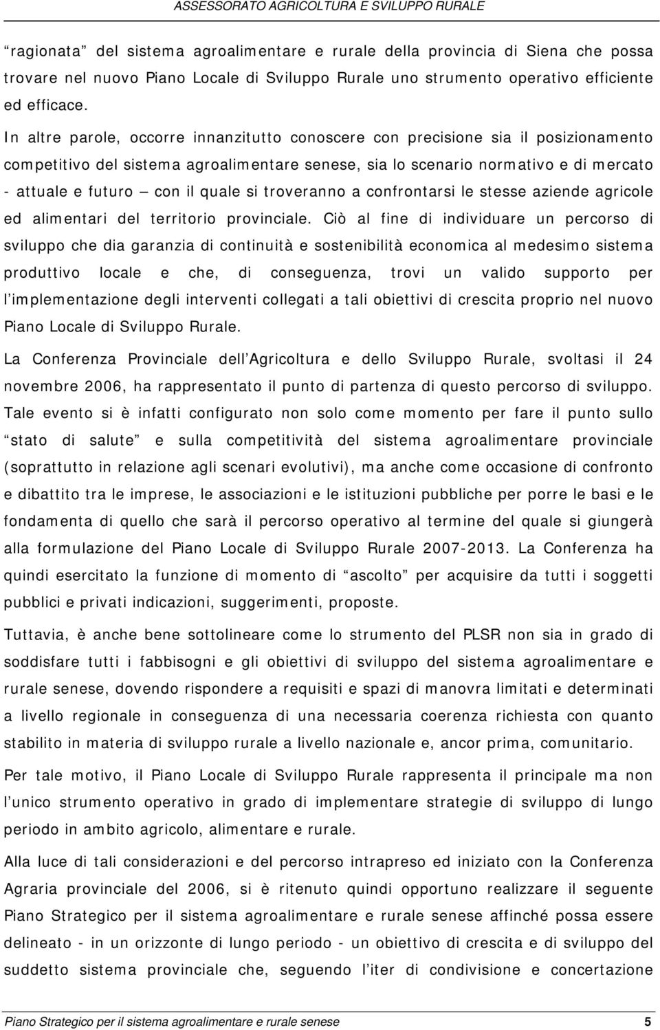 quale si troveranno a confrontarsi le stesse aziende agricole ed alimentari del territorio provinciale.