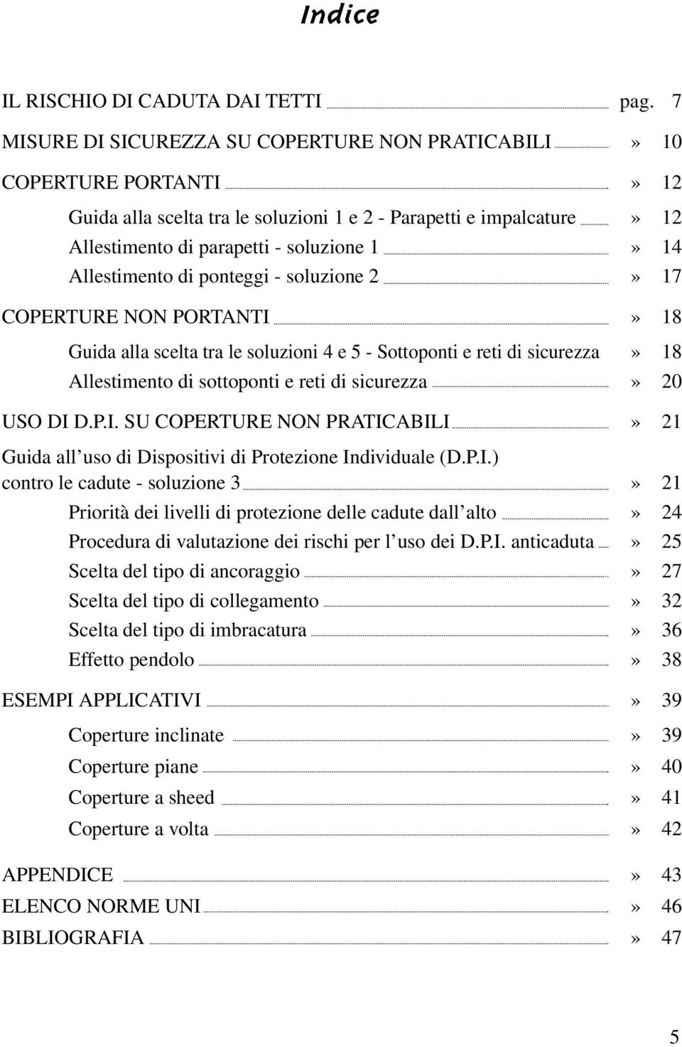 Allestimento di ponteggi - soluzione 2» 17 COPERTURE NON PORTANTI» 18 Guida alla scelta tra le soluzioni 4 e 5 - Sottoponti e reti di sicurezza» 18 Allestimento di sottoponti e reti di sicurezza» 20