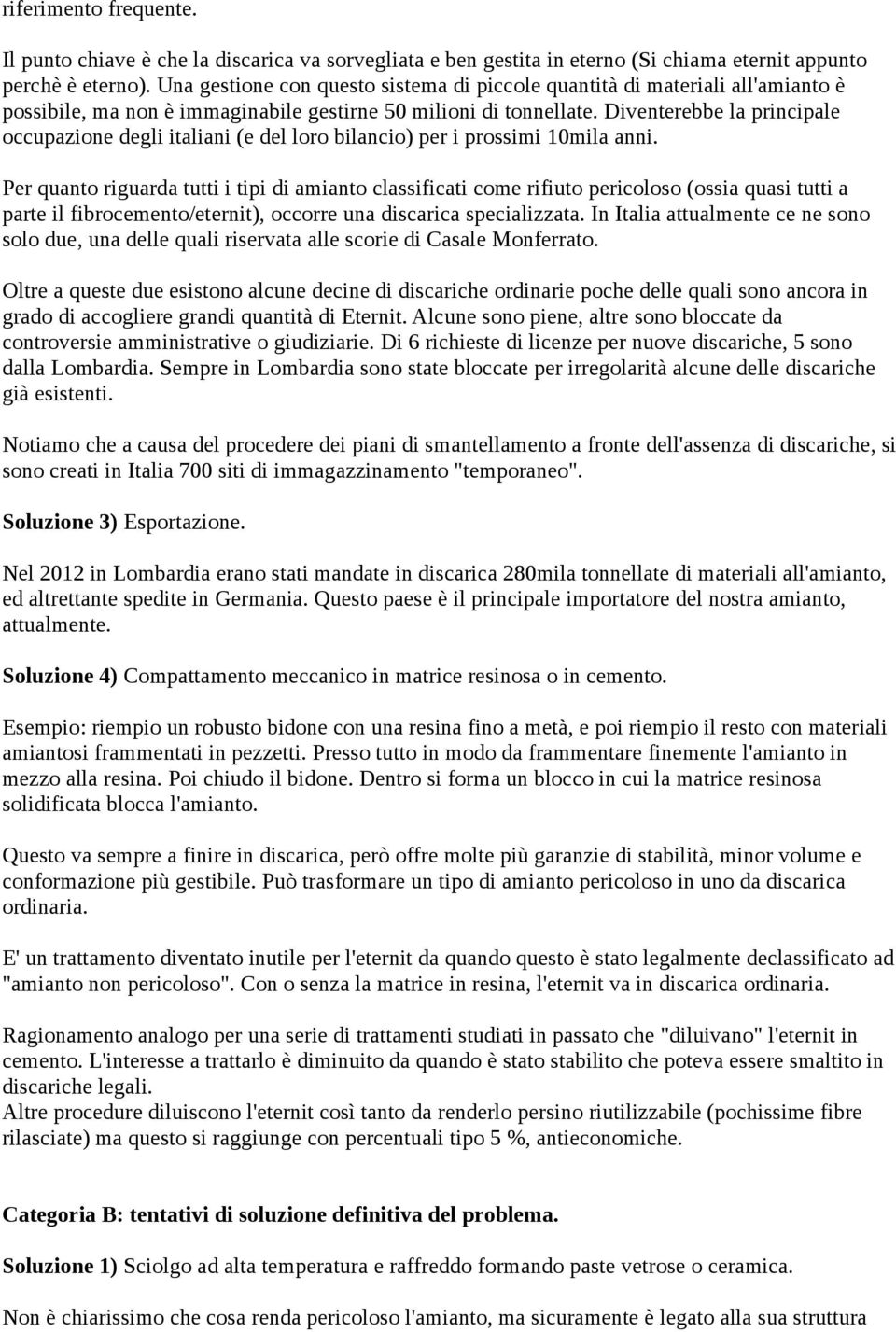 Diventerebbe la principale occupazione degli italiani (e del loro bilancio) per i prossimi 10mila anni.