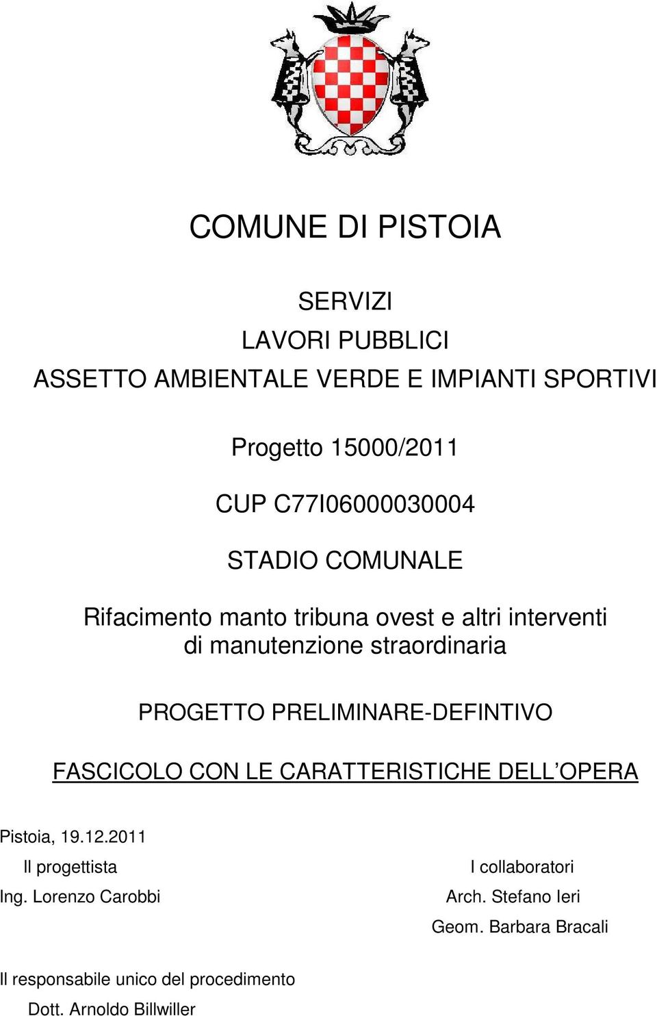 PROGETTO PRELIMINARE-DEFINTIVO FASCICOLO CON LE CARATTERISTICHE DELL OPERA Pistoia, 19.12.2011 Il progettista Ing.