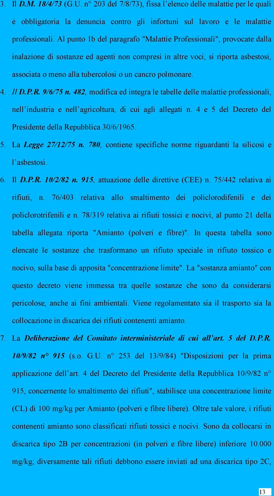 polmonare. 4. Il D.P.R. 9/6/75 n. 482, modifica ed integra le tabelle delle malattie professionali, nell industria e nell agricoltura, di cui agli allegati n.