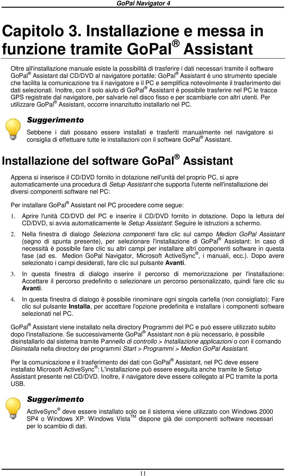 prtatile: GPal Assistant è un strument speciale che facilita la cmunicazine tra il navigatre e il PC e semplifica ntevlmente il trasferiment dei dati selezinati.