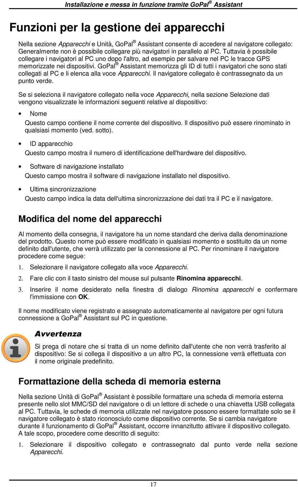 GPal Assistant memrizza gli ID di tutti i navigatri che sn stati cllegati al PC e li elenca alla vce Apparecchi. Il navigatre cllegat è cntrassegnat da un punt verde.