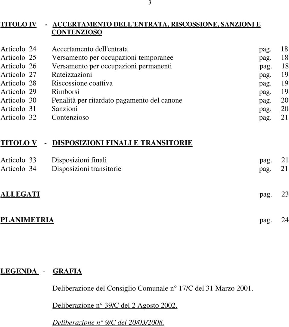 19 Articolo 30 Penalità per ritardato pagamento del canone pag. 20 Articolo 31 Sanzioni pag. 20 Articolo 32 Contenzioso pag.