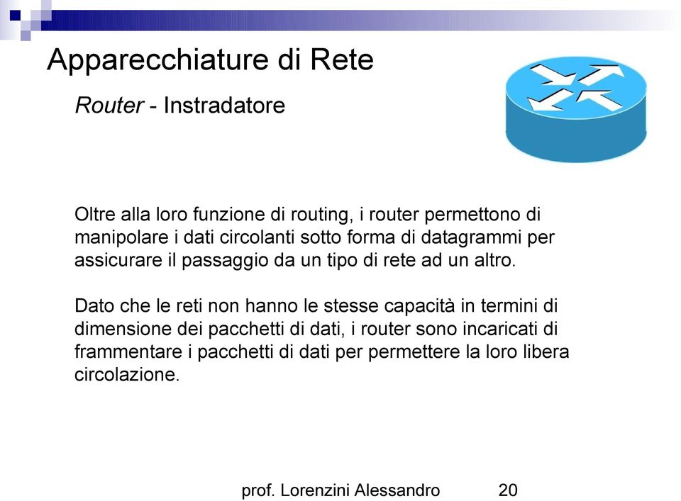 Dato che le reti non hanno le stesse capacità in termini di dimensione dei pacchetti di dati, i router