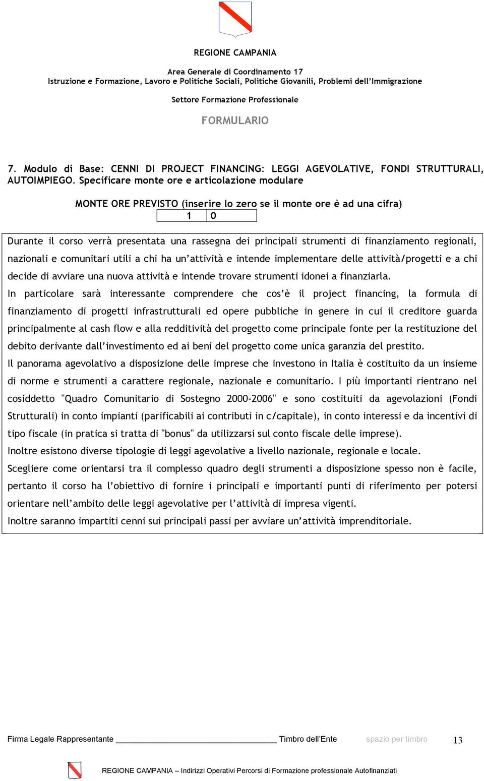 finanziamento regionali, nazionali e comunitari utili a chi ha un attività e intende implementare delle attività/progetti e a chi decide di avviare una nuova attività e intende trovare strumenti