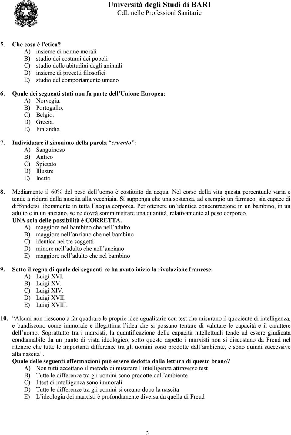 Individuare il sinonimo della parola cruento : A) Sanguinoso B) Antico C) Spietato D) Illustre E) Inetto 8. Mediamente il 60% del peso dell uomo è costituito da acqua.