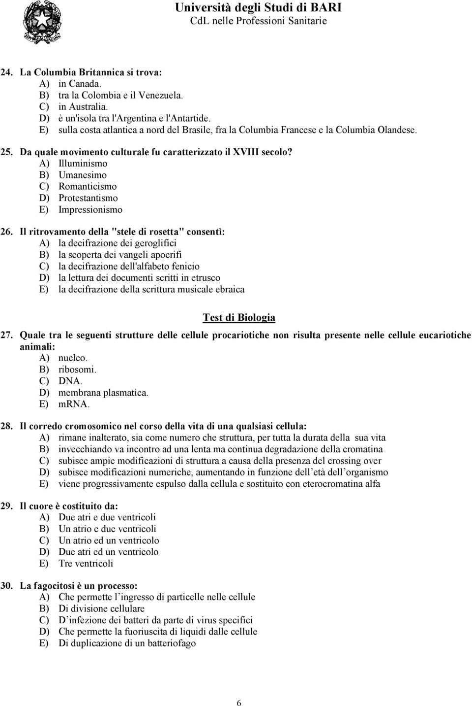 A) Illuminismo B) Umanesimo C) Romanticismo D) Protestantismo E) Impressionismo 26.