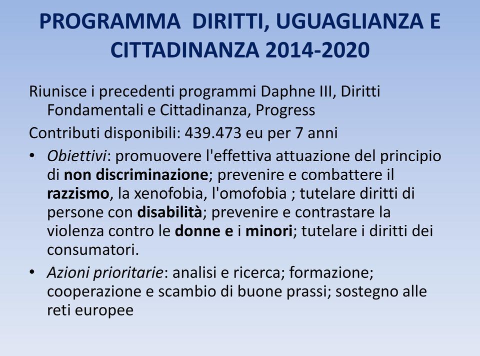 473 eu per 7 anni Obiettivi: promuovere l'effettiva attuazione del principio di non discriminazione; prevenire e combattere il razzismo, la