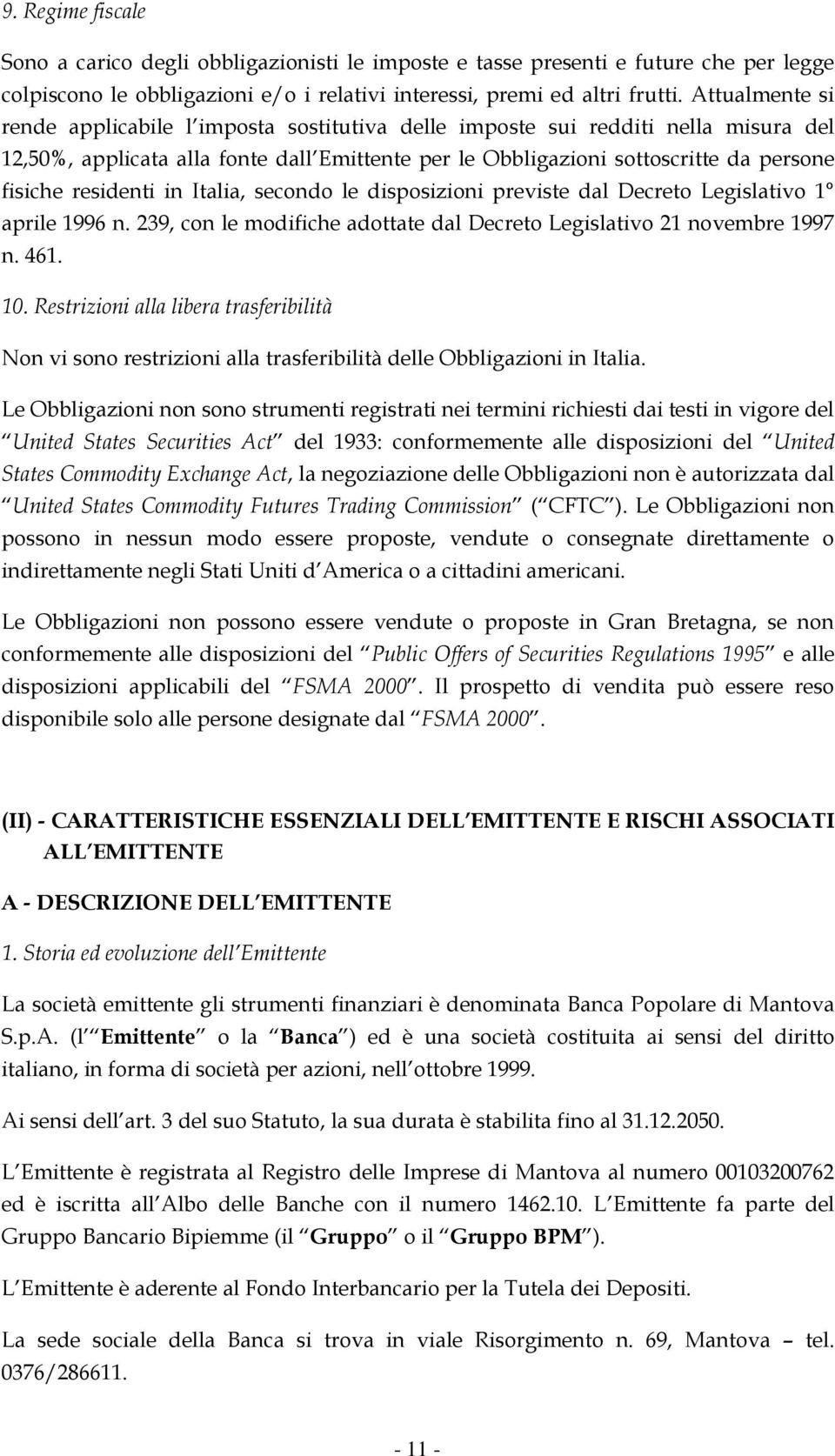 residenti in Italia, secondo le disposizioni previste dal Decreto Legislativo 1 aprile 1996 n. 239, con le modifiche adottate dal Decreto Legislativo 21 novembre 1997 n. 461. 10.