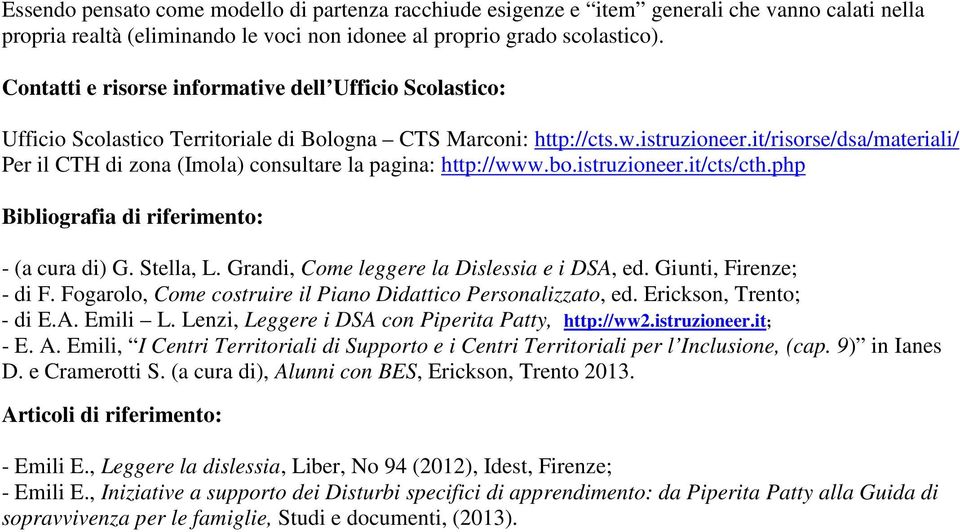 it/risorse/dsa/materiali/ Per il CTH di zona (Imola) consultare la pagina: http://www.bo.istruzioneer.it/cts/cth.php Bibliografia di riferimento: - (a cura di) G. Stella, L.