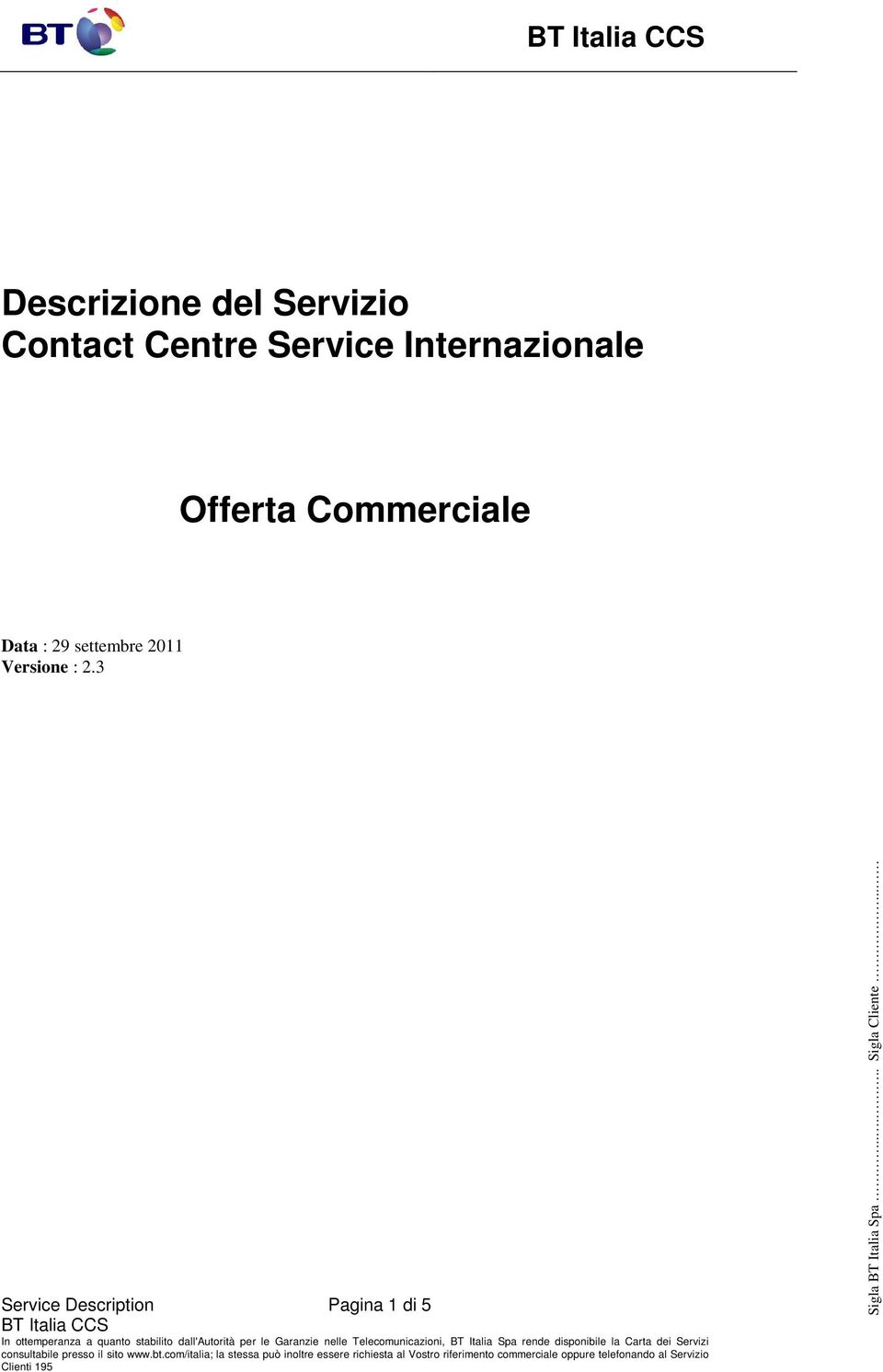 3 Service Description Pagina 1 di 5 In ottemperanza a quanto stabilito dall'autorità per le Garanzie nelle