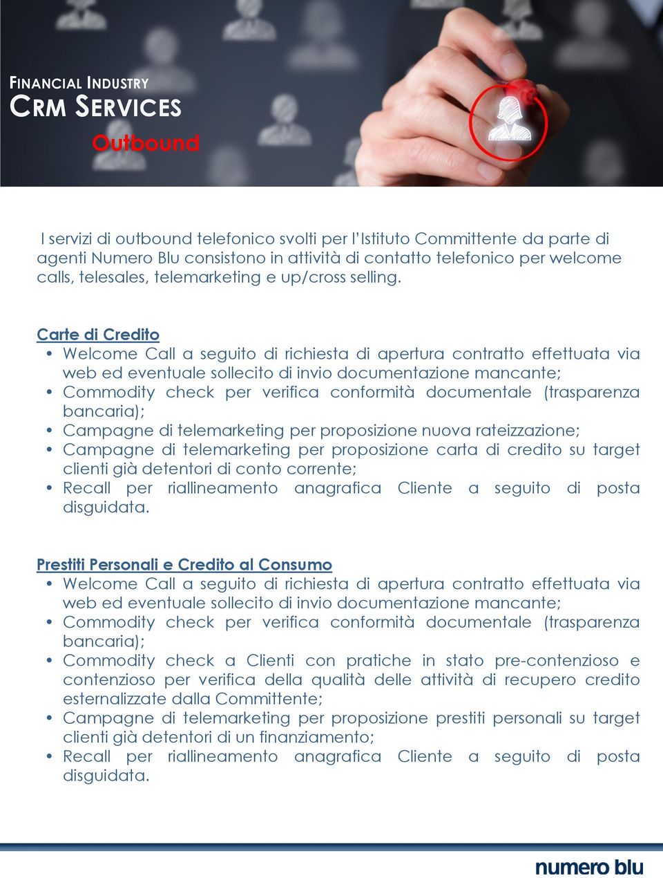 Carte di Credito Welcome Call a seguito di richiesta di apertura contratto effettuata via web ed eventuale sollecito di invio documentazione mancante; Commodity check per verifica conformità