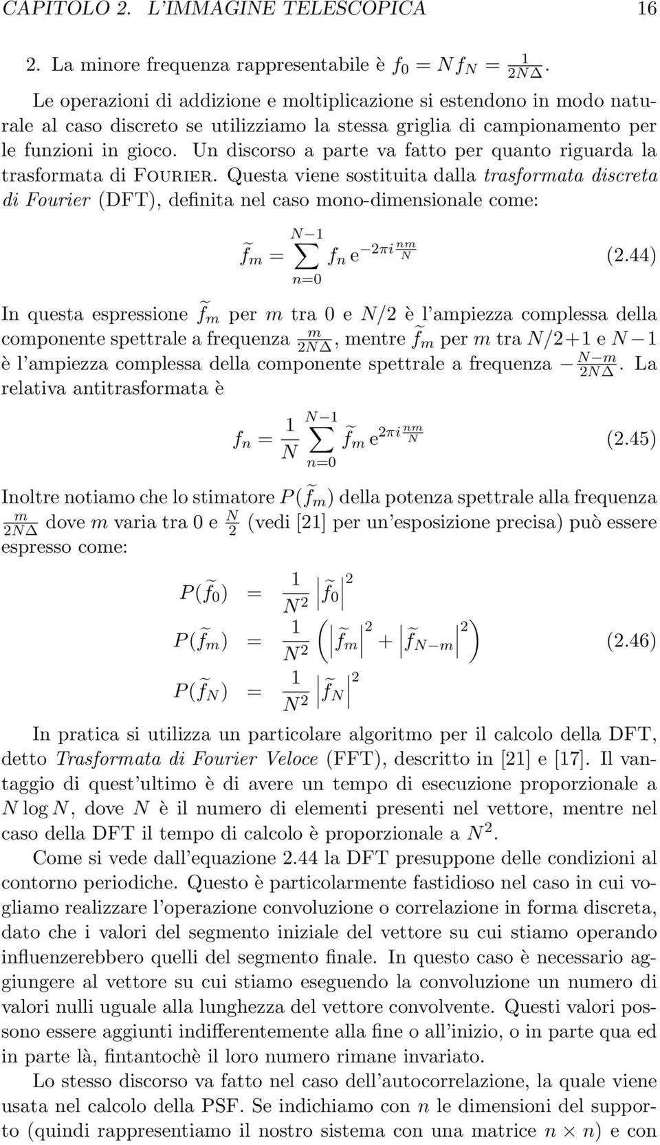 Un discorso a parte va fatto per quanto riguarda la trasformata di Fourier.