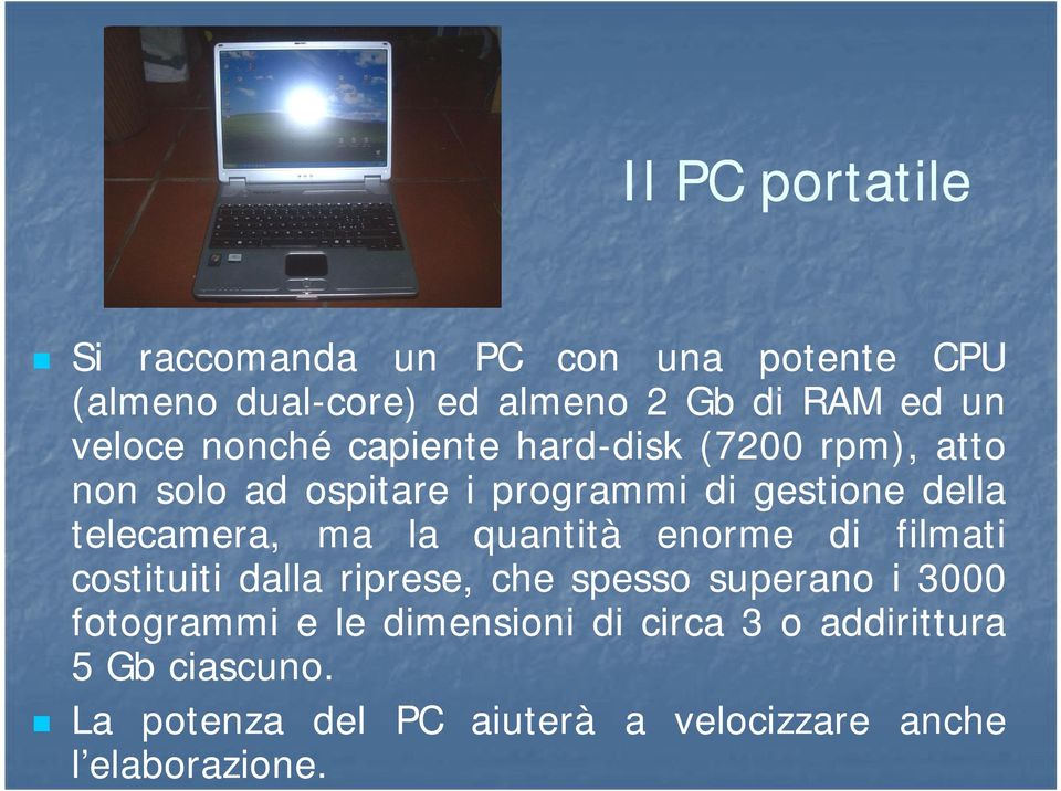 telecamera, ma la quantità enorme di filmati costituiti dalla riprese, che spesso superano i 3000 fotogrammi e le