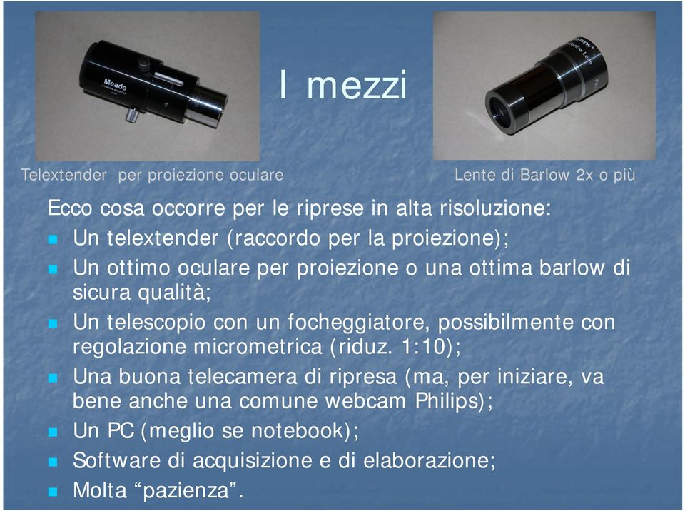 con un focheggiatore, possibilmente con regolazione micrometrica (riduz (riduz.