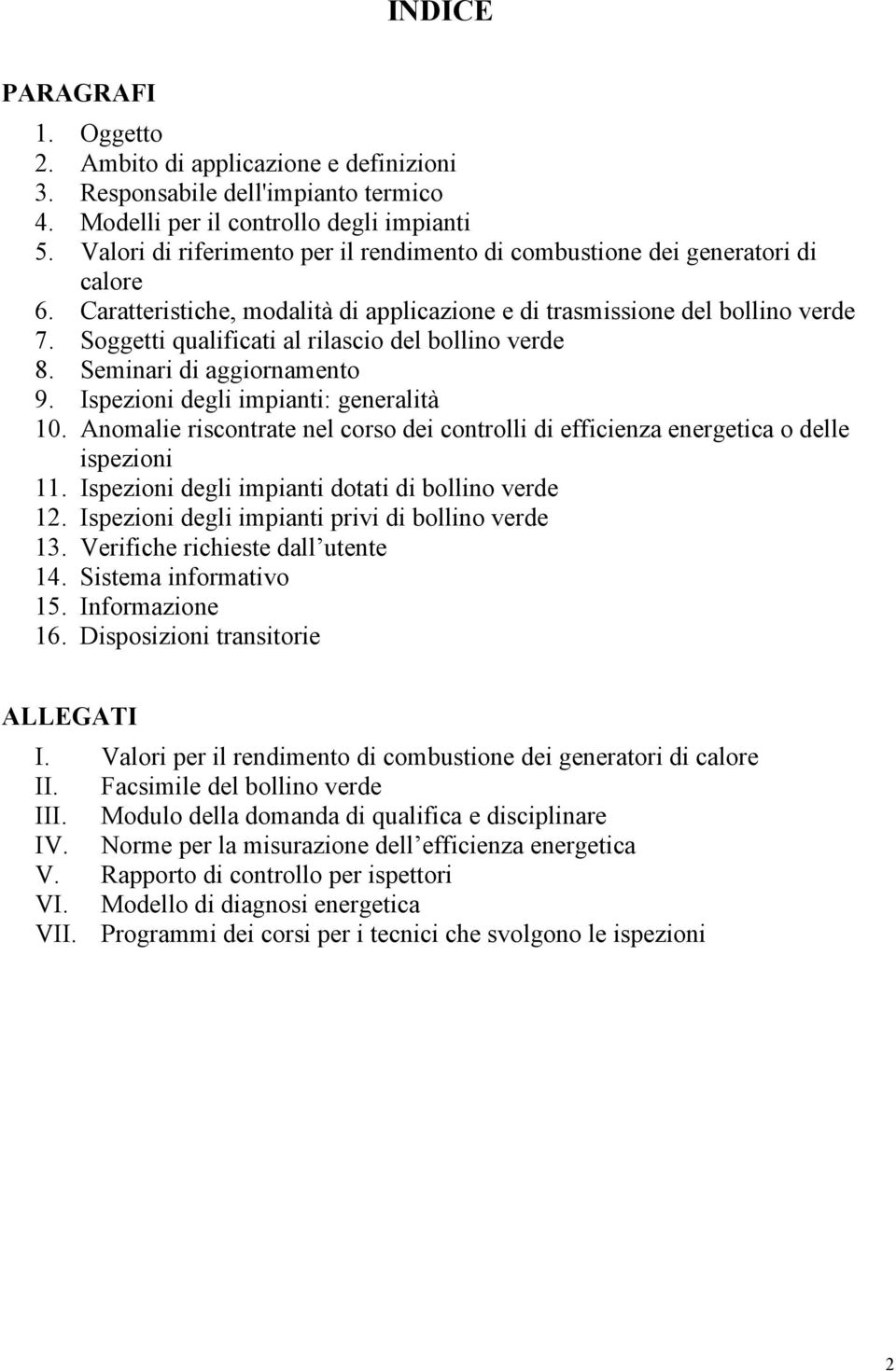 Soggetti qualificati al rilascio del bollino verde 8. Seminari di aggiornamento 9. Ispezioni degli impianti: generalità 10.