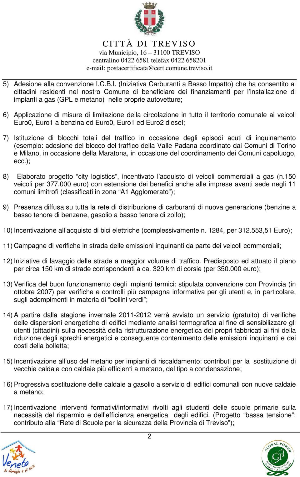 (Iniziativa Carburanti a Basso Impatto) che ha consentito ai cittadini residenti nel nostro Comune di beneficiare dei finanziamenti per l installazione di impianti a gas (GPL e metano) nelle proprie