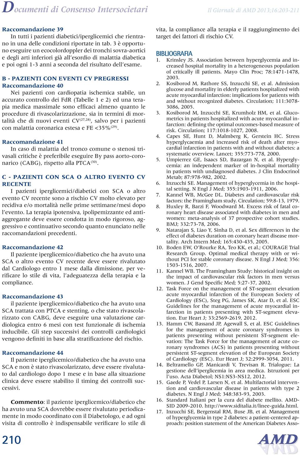 B - Pazienti CON EVENTI CV PREGRESSI Raccomandazione 40 Nei pazienti con cardiopatia ischemica stabile, un accurato controllo dei FdR (Tabelle 1 e 2) ed una terapia medica massimale sono efficaci