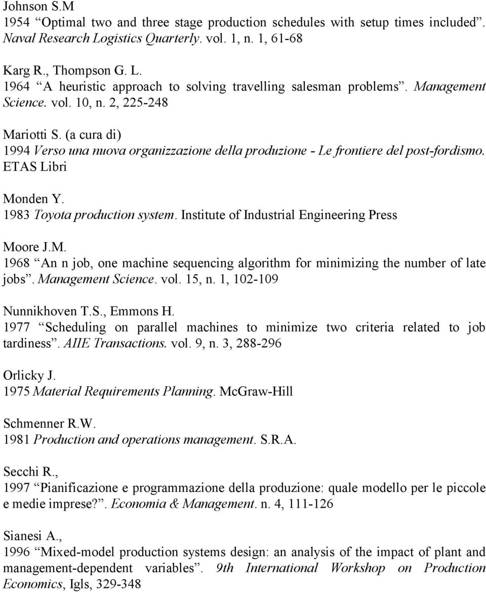 1983 Toyota production system. Institute of Industrial Engineering Press Moore J.M. 1968 An n job, one machine sequencing algorithm for minimizing the number of late jobs. Management Science. vol.
