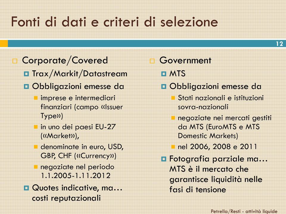 2012 Quotes indicative, ma costi reputazionali Government MTS Obbligazioni emesse da Stati nazionali e istituzioni sovra-nazionali negoziate nei