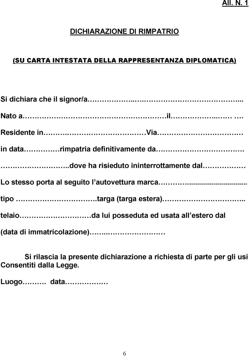 ..dove ha risieduto ininterrottamente dal Lo stesso porta al seguito l autovettura marca... tipo.targa (targa estera).