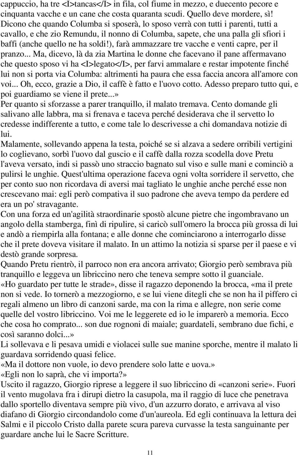 ), farà ammazzare tre vacche e venti capre, per il pranzo.