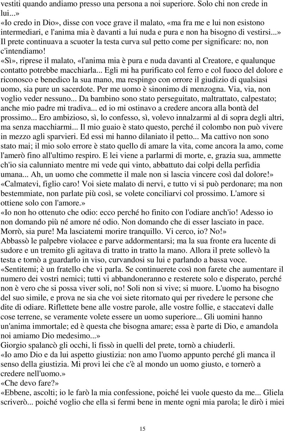 ..» Il prete continuava a scuoter la testa curva sul petto come per significare: no, non c'intendiamo!