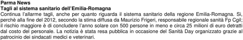 Si, perchè alla fine del 2012, secondo la stima diffusa da Maurizio Frigeri, responsabile regionale sanità Fp Cgil; il rischio