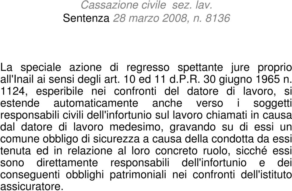 causa dal datore di lavoro medesimo, gravando su di essi un comune obbligo di sicurezza a causa della condotta da essi tenuta ed in relazione al loro concreto