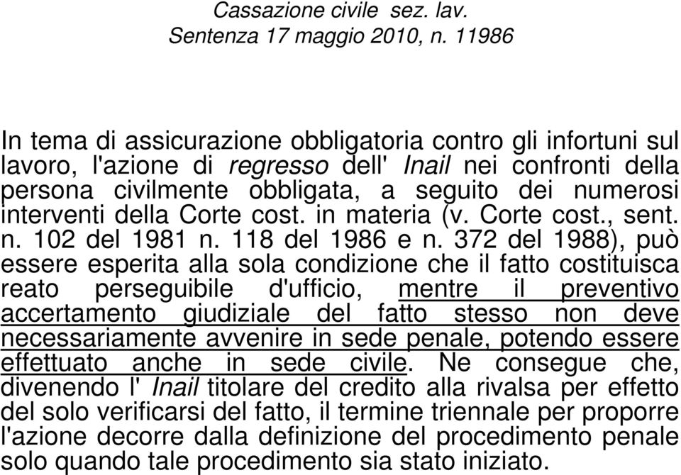 Corte cost. in materia (v. Corte cost., sent. n. 102 del 1981 n. 118 del 1986 e n.