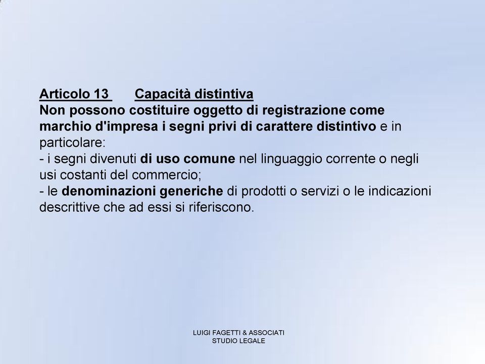 divenuti di uso comune nel linguaggio corrente o negli usi costanti del commercio; - le