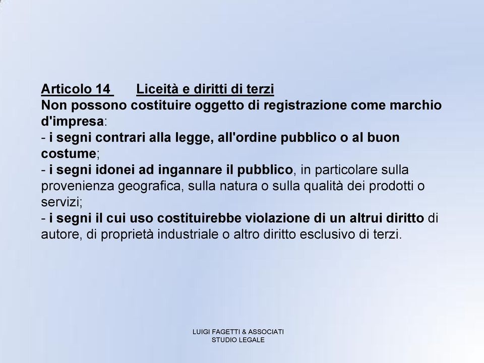 particolare sulla provenienza geografica, sulla natura o sulla qualità dei prodotti o servizi; - i segni il cui