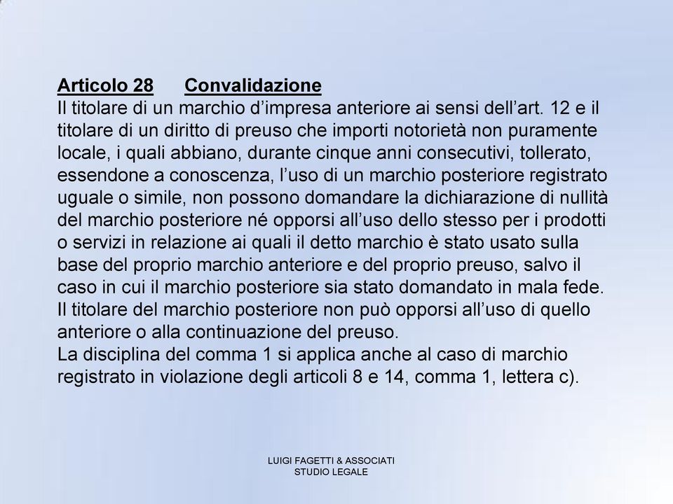 posteriore registrato uguale o simile, non possono domandare la dichiarazione di nullità del marchio posteriore né opporsi all uso dello stesso per i prodotti o servizi in relazione ai quali il detto