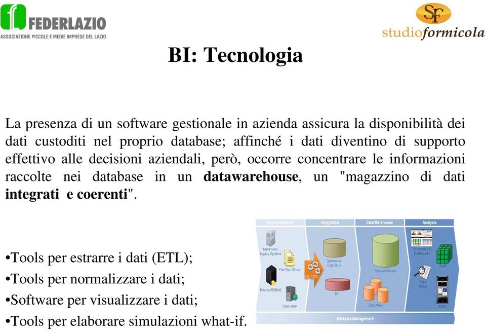 le informazioni raccolte nei database in un datawarehouse, un "magazzino di dati integrati e coerenti".