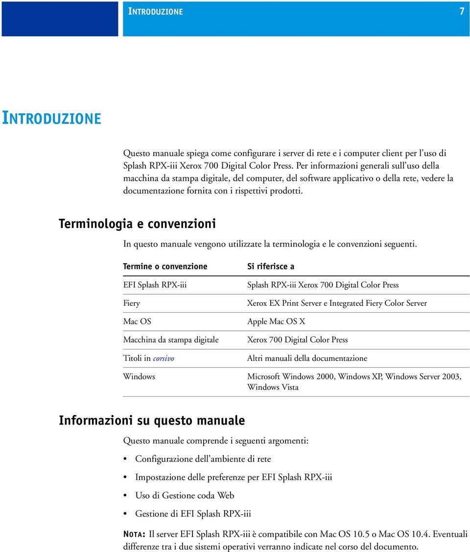 Terminologia e convenzioni In questo manuale vengono utilizzate la terminologia e le convenzioni seguenti.