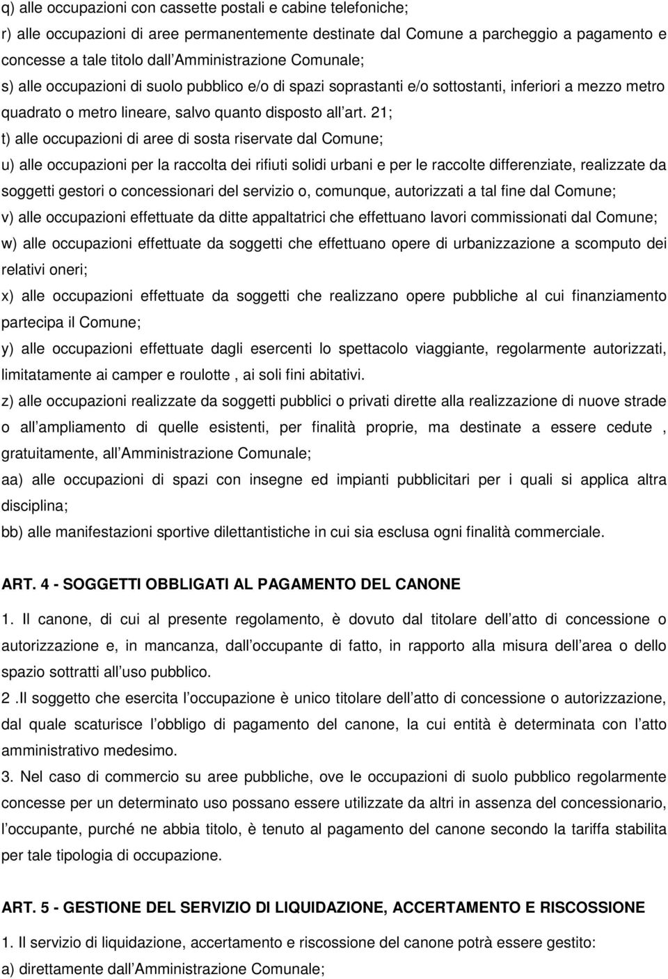 21; t) alle occupazioni di aree di sosta riservate dal Comune; u) alle occupazioni per la raccolta dei rifiuti solidi urbani e per le raccolte differenziate, realizzate da soggetti gestori o