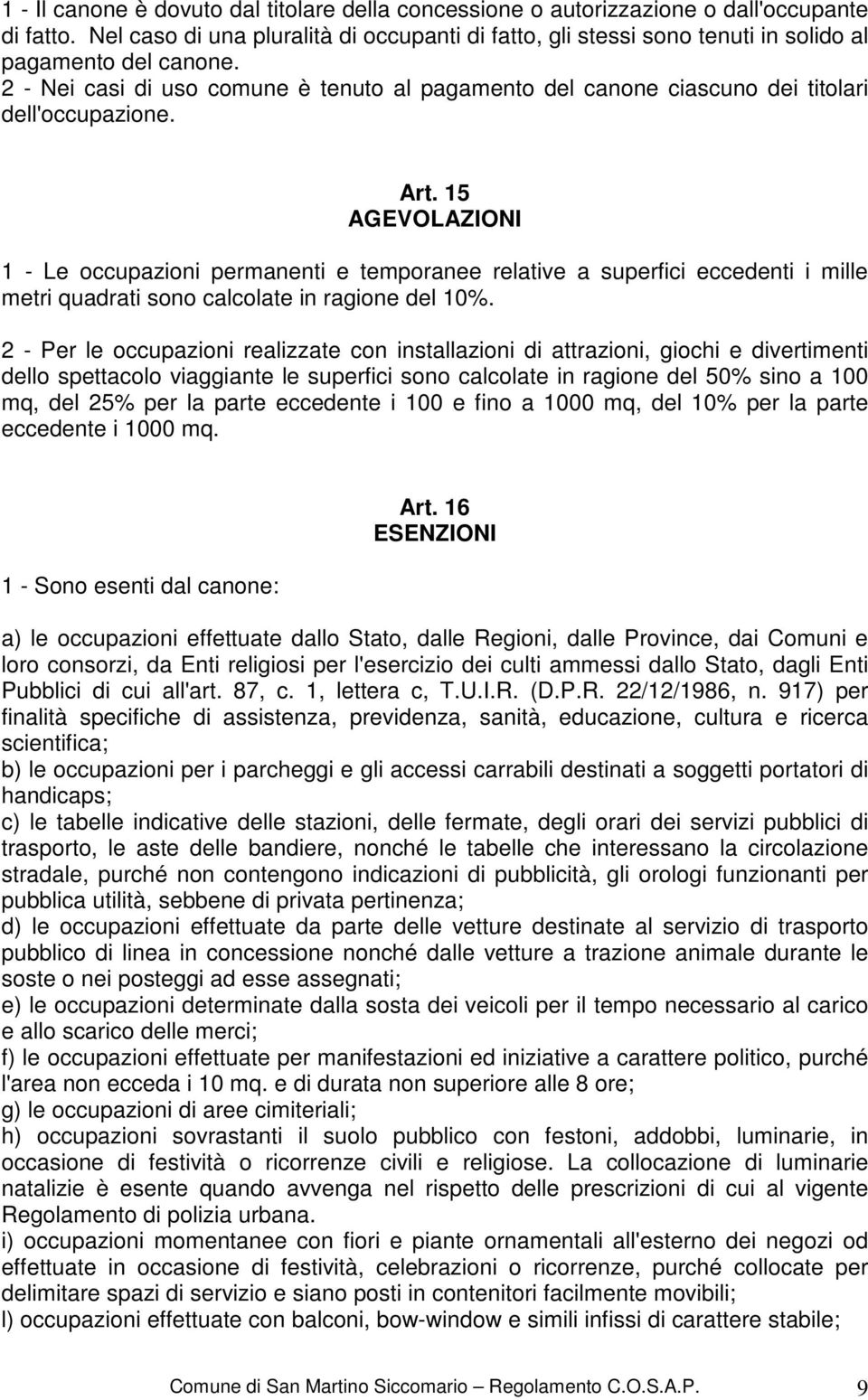 2 - Nei casi di uso comune è tenuto al pagamento del canone ciascuno dei titolari dell'occupazione. Art.