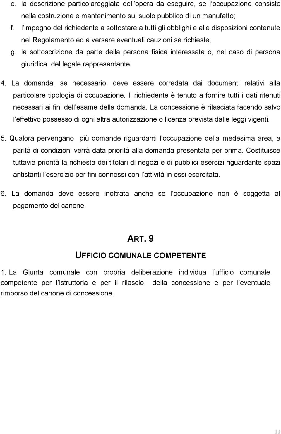 la sottoscrizione da parte della persona fisica interessata o, nel caso di persona giuridica, del legale rappresentante. 4.