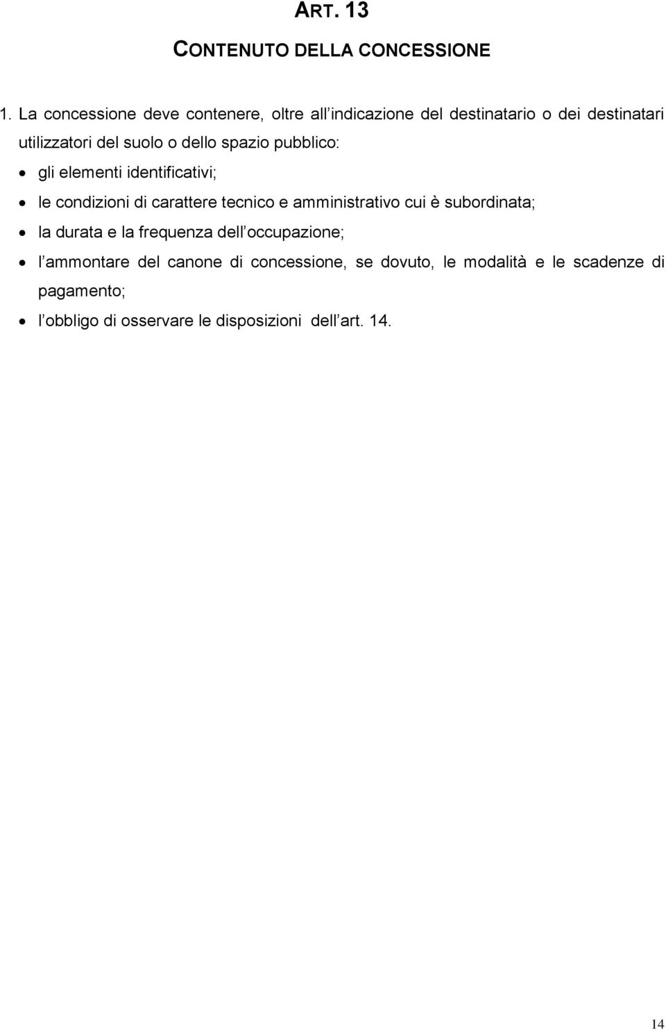 dello spazio pubblico: gli elementi identificativi; le condizioni di carattere tecnico e amministrativo cui è