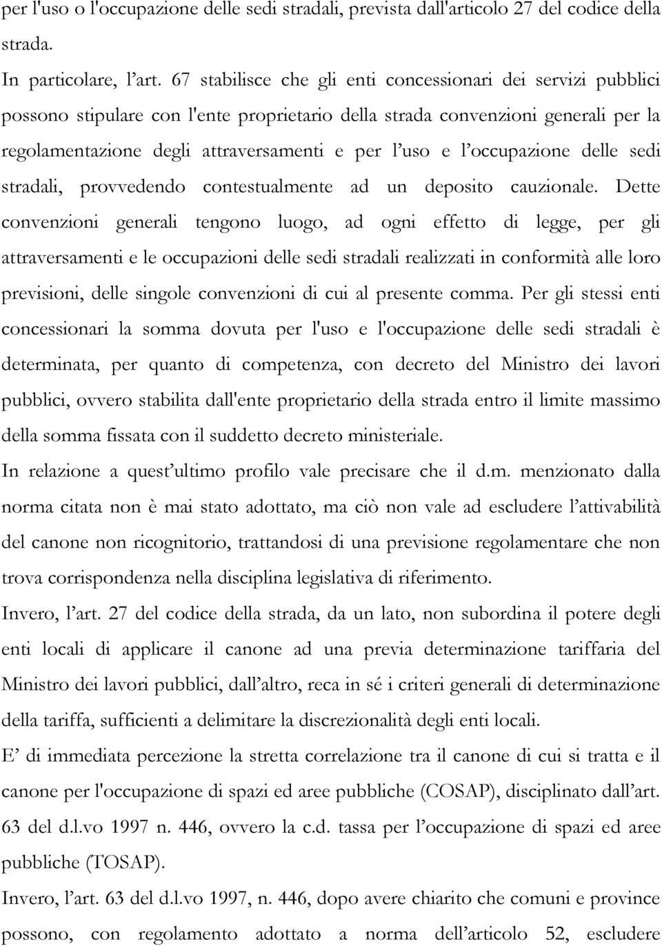 occupazione delle sedi stradali, provvedendo contestualmente ad un deposito cauzionale.